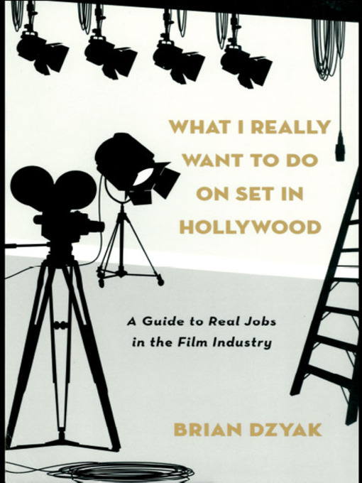 Title details for What I Really Want to Do on Set in Hollywood by Brian Dzyak - Available